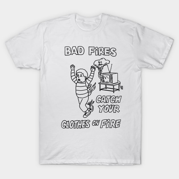 Bad Fires T-Shirt by StevenBaucom